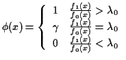 $\displaystyle \phi(x) =\left\{\begin{array}{ll}
1 & \frac{f_1(x)}{f_0(x)} > \la...
...(x)} = \lambda_0
\\
0 & \frac{f_1(x)}{f_0(x)} < \lambda_0
\end{array}\right.
$