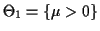 $ \Theta_1=\{\mu>0\}$