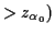 $\displaystyle > z_{\alpha_0})$