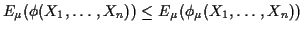 $\displaystyle E_\mu(\phi(X_1,\ldots,X_n)) \le E_\mu(\phi_\mu(X_1,\ldots,X_n))
$