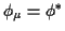 $ \phi_\mu=\phi^*$