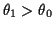 $ \theta_1>\theta_0$