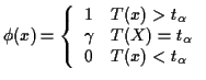 $\displaystyle \phi(x) =\left\{\begin{array}{ll}
1 & T(x) > t_\alpha
\\
\gamma & T(X)=t_\alpha
\\
0 & T(x) < t_\alpha
\end{array}\right.
$