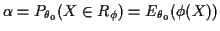 $\displaystyle \alpha = P_{\theta_0}(X\in R_\phi) = E_{\theta_0}(\phi(X))
$