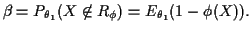 $\displaystyle \beta= P_{\theta_1}(X\not\in R_\phi) = E_{\theta_1}(1-\phi(X)).
$