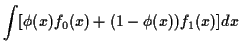 $\displaystyle \int[ \phi(x) f_0(x) +(1-\phi(x))f_1(x)] dx$