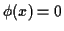 $ \phi(x) = 0$