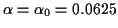 $ \alpha=\alpha_0=0.0625$