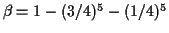 $ \beta=1-(3/4)^5-(1/4)^5$
