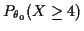 $ P_{\theta_0} ( X\ge 4)$