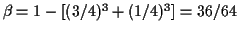 $ \beta = 1-[(3/4)^3+(1/4)^3] = 36/64$