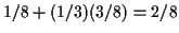 $ 1/8+(1/3)(3/8) = 2/8$