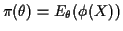 $\displaystyle \pi(\theta) = E_\theta(\phi(X))
$