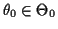 $ \theta_0\in\Theta_0$
