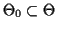 $ \Theta_0 \subset \Theta$