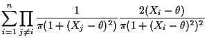 $\displaystyle \sum_{i=1}^n \prod_{j\neq i} \frac{1}{\pi(1+(X_j-\theta)^2)}
\frac{2(X_i-\theta)}{\pi(1+(X_i-\theta)^2)^2}
$