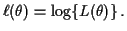 $\displaystyle \ell(\theta) = \log\{L(\theta)\} \, .
$