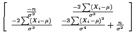 $\displaystyle \left[\begin{array}{cc}
\frac{-n}{\sigma^2} & \frac{-2\sum(X_i-\m...
...3} & \frac{-3\sum(X_i-\mu)^2}{\sigma^4}
+\frac{n}{\sigma^2}
\end{array}\right]
$