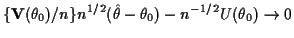 $\displaystyle \{{\bf V}(\theta_0)/n\}n^{1/2} (\hat\theta-\theta_0) - n^{-1/2} U(\theta_0)
\to 0
$