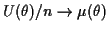 $\displaystyle U(\theta)/n \to \mu(\theta)
$