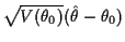 $\displaystyle \sqrt{V(\theta_0)}(\hat\theta - \theta_0)$