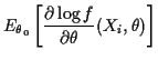 $\displaystyle E_{\theta_0}\left[ \frac{\partial\log f}{\partial\theta}(X_i,\theta)\right]$