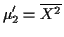 $\displaystyle \mu_2^\prime = \overline{X^2}
$