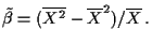 $\displaystyle \tilde\beta = (\overline{X^2} - \overline{X}^2)/\overline{X} \, .
$