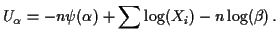$\displaystyle U_\alpha = -n\psi(\alpha) +\sum\log(X_i) -n\log(\beta) \, .
$