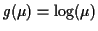 $ g(\mu) = \log(\mu)$