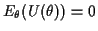 $\displaystyle E_\theta(U(\theta)) = 0
$