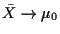 $ \bar{X} \to \mu_0$
