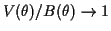 $\displaystyle V(\theta)/B(\theta) \to 1
$