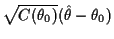 $\displaystyle \sqrt{C(\theta_0)}(\hat\theta - \theta_0)$