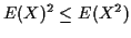 $\displaystyle E(X)^2 \le E(X^2)
$