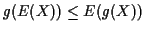$\displaystyle g(E(X)) \le E(g(X))
$
