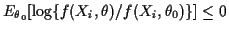 $\displaystyle E_{\theta_0}[\log\{f(X_i,\theta)/f(X_i,\theta_0)\}] \le 0
$