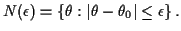 $\displaystyle N(\epsilon) = \{\theta:\vert\theta-\theta_0\vert \le \epsilon\} \, .
$