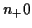 $ n_+0$