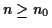 $ n \ge n_0$