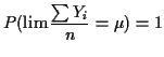 $\displaystyle P(\lim \frac{\sum Y_i}{n}=\mu)=1
$