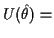 $\displaystyle U(\hat\theta) =$