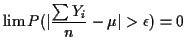 $\displaystyle \lim P(\vert \frac{\sum Y_i}{n}-\mu\vert>\epsilon) = 0
$