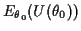 $\displaystyle E_{\theta_0}(U(\theta_0))$