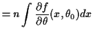 $\displaystyle = n \int \frac{\partial f}{\partial\theta}(x,\theta_0) dx$