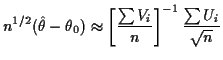 $\displaystyle n^{1/2} (\hat\theta - \theta_0) \approx
\left[\frac{\sum V_i}{n}\right]^{-1} \frac{\sum U_i}{\sqrt{n}}
$