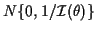 $ N\{0,1/{\cal I}(\theta)\}$