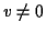$ v\neq 0$