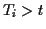 $ T_i >t$