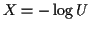 $ X=-\log U$